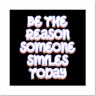 Be the reason someone smiles today Posters and Art